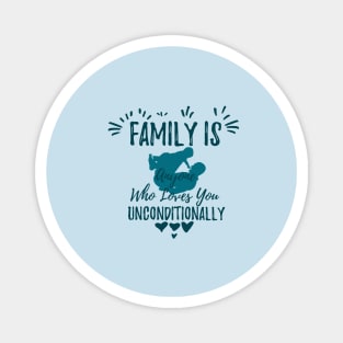 Family is anyone who loves you unconditionally Magnet